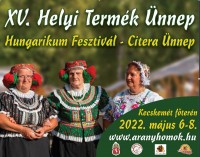 XV. Helyi Termék Ünnep - Hungarikum Fesztivál – Citera Ünnep Kecskemét főterén május 6-8-ig.